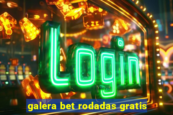 galera bet rodadas gratis