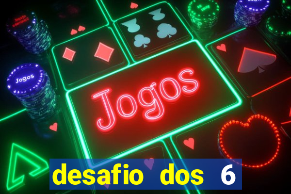 desafio dos 6 placares bet365