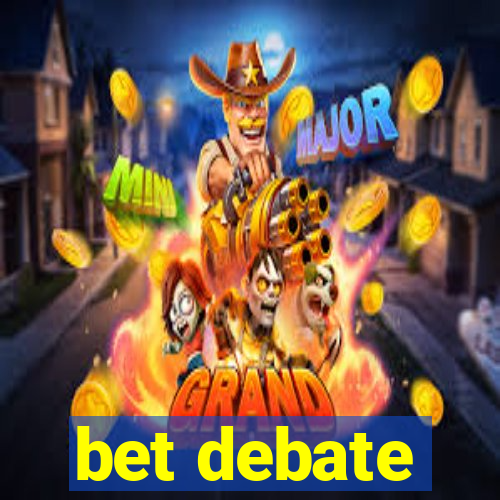 bet debate