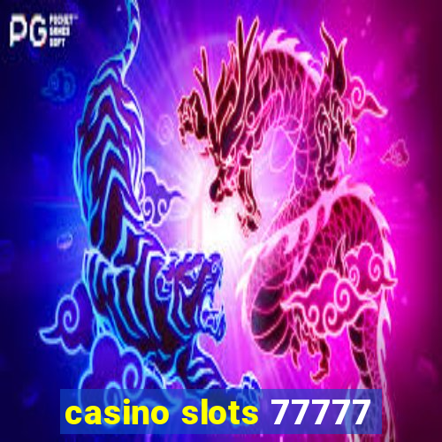 casino slots 77777