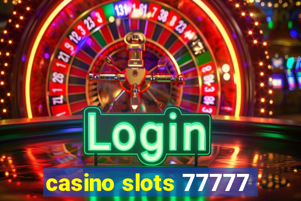 casino slots 77777