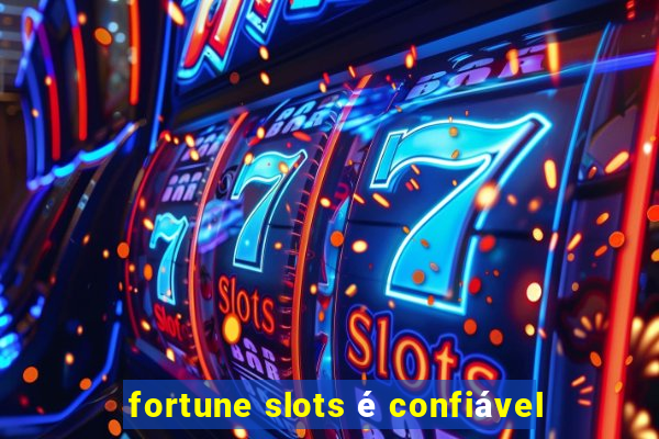 fortune slots é confiável