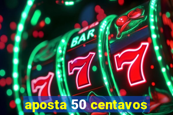 aposta 50 centavos