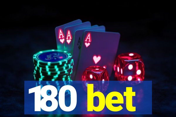 180 bet