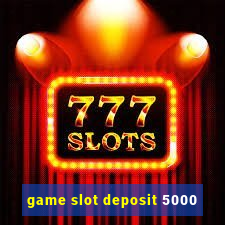 game slot deposit 5000