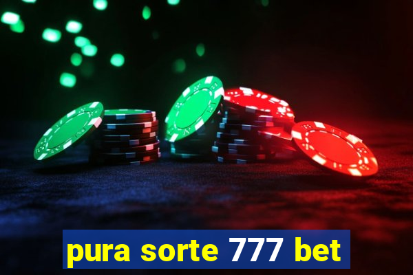 pura sorte 777 bet