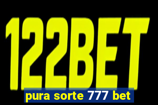 pura sorte 777 bet