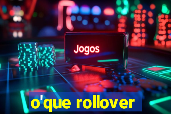 o'que rollover