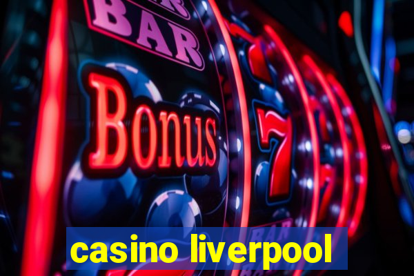 casino liverpool