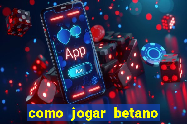 como jogar betano e ganhar