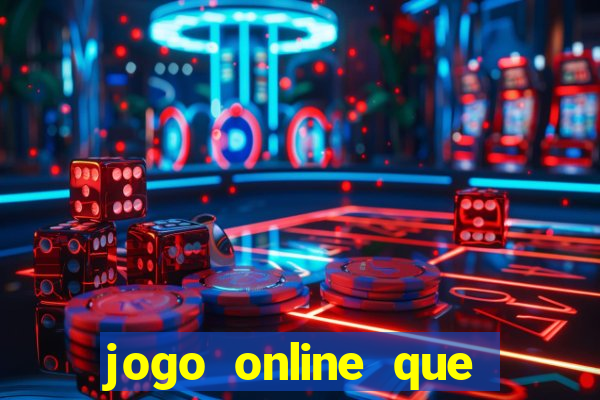 jogo online que dá dinheiro