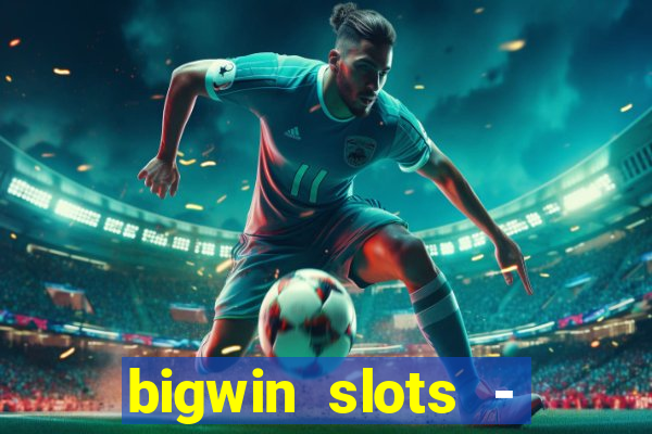 bigwin slots - slot machines