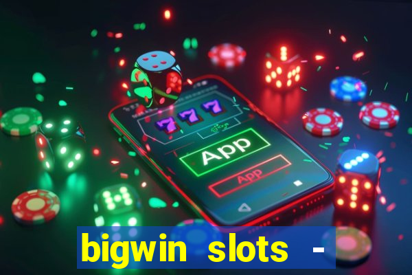 bigwin slots - slot machines