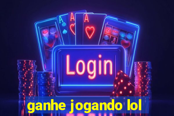 ganhe jogando lol