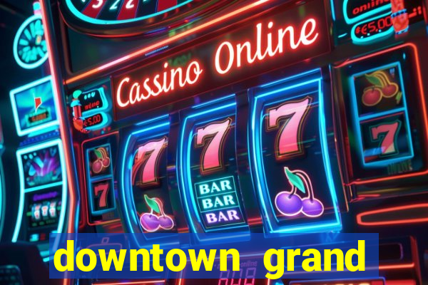 downtown grand hotel casino las vegas