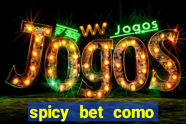 spicy bet como sacar dinheiro