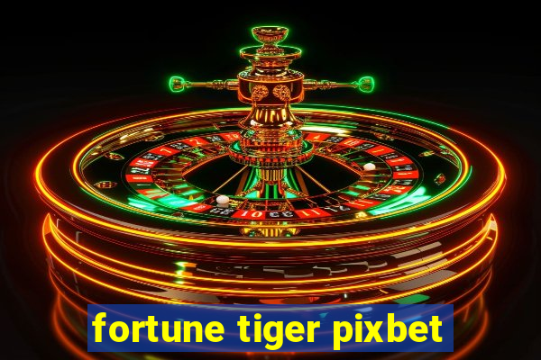 fortune tiger pixbet