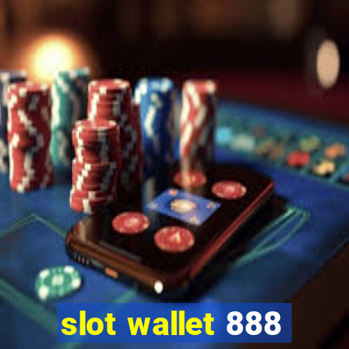 slot wallet 888