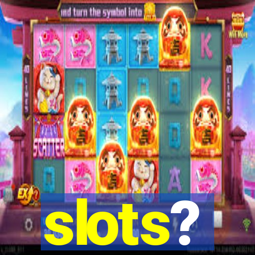 slots?