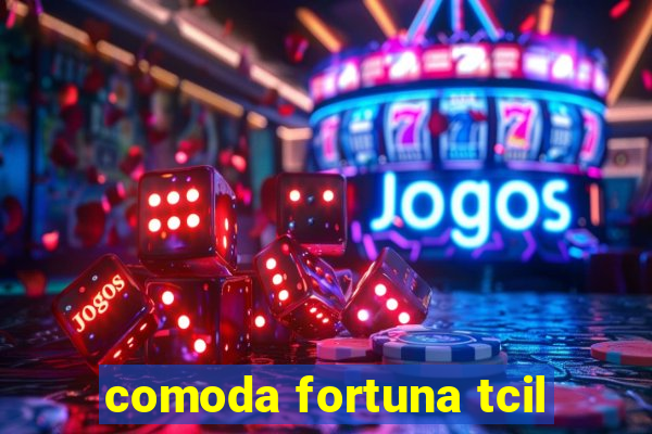 comoda fortuna tcil