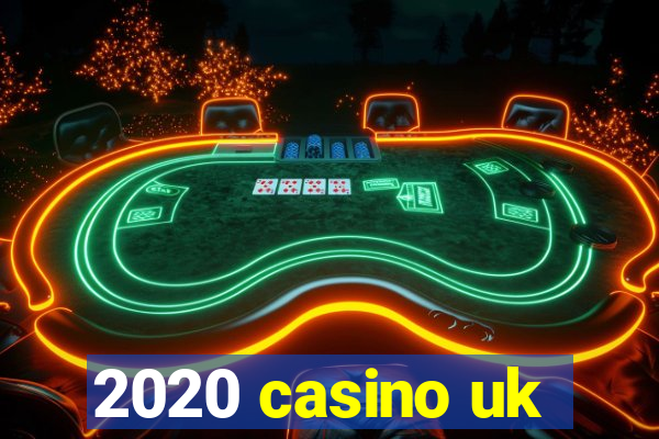 2020 casino uk