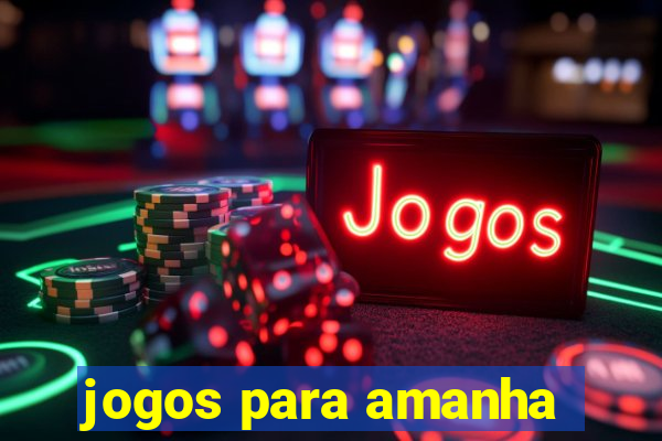 jogos para amanha