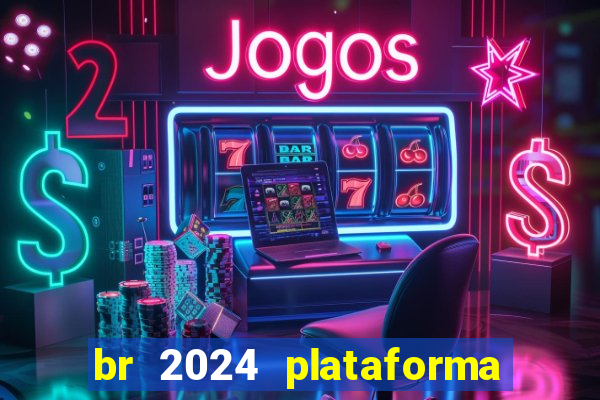 br 2024 plataforma de jogos