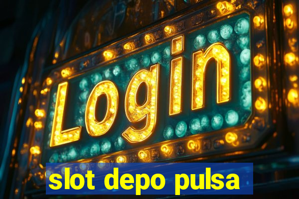 slot depo pulsa