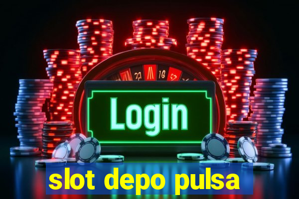 slot depo pulsa