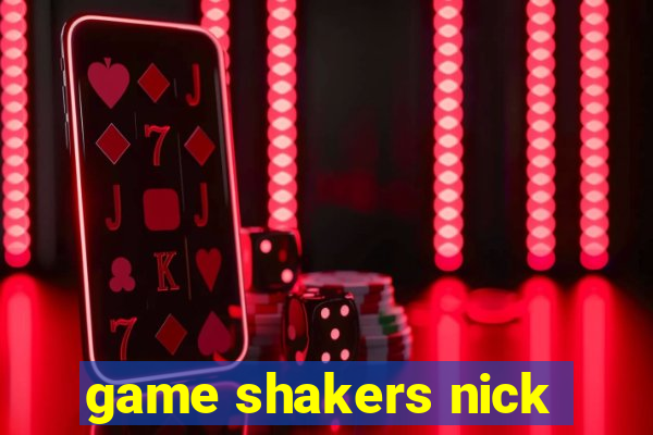 game shakers nick