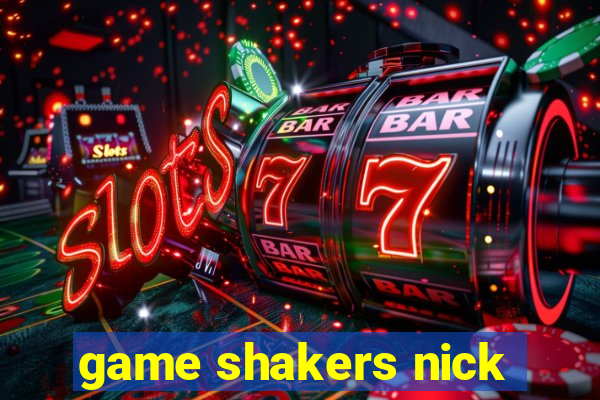 game shakers nick