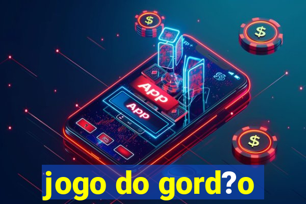 jogo do gord?o