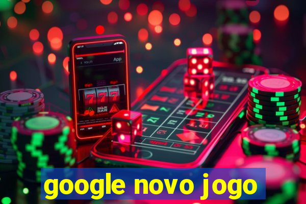 google novo jogo