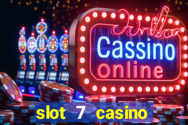 slot 7 casino bonus codes