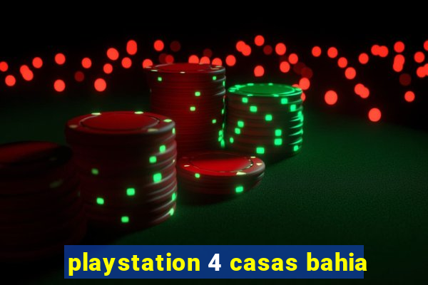 playstation 4 casas bahia