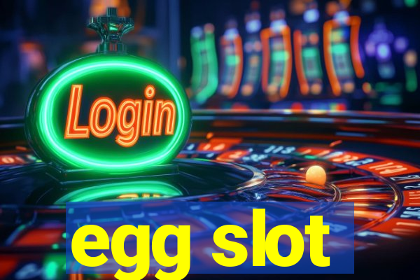 egg slot