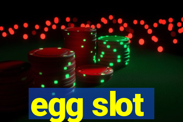 egg slot