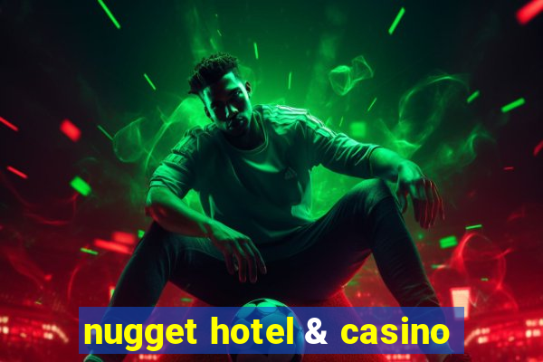 nugget hotel & casino