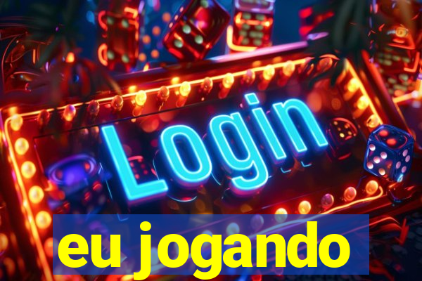 eu jogando