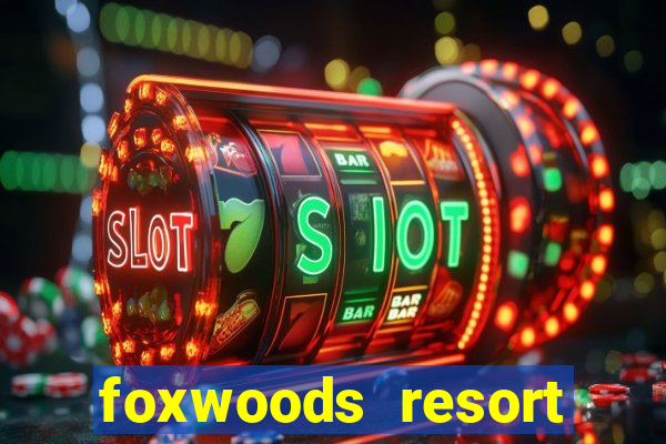 foxwoods resort casino in connecticut