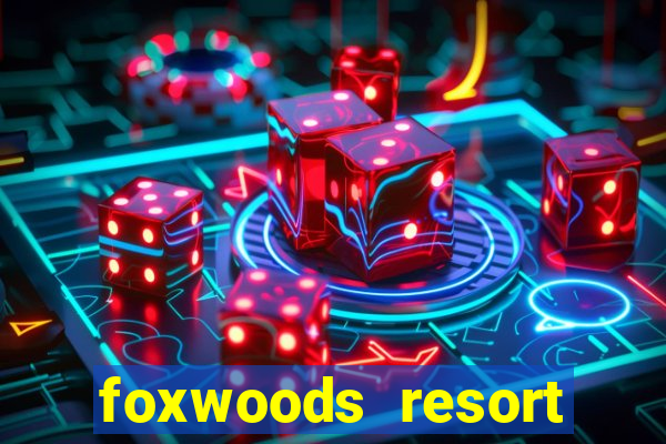 foxwoods resort casino in connecticut