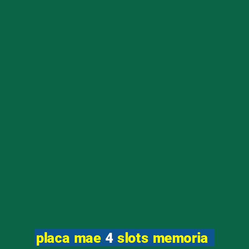 placa mae 4 slots memoria