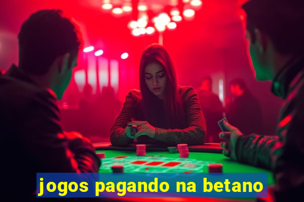 jogos pagando na betano