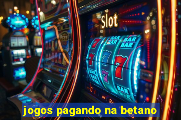 jogos pagando na betano