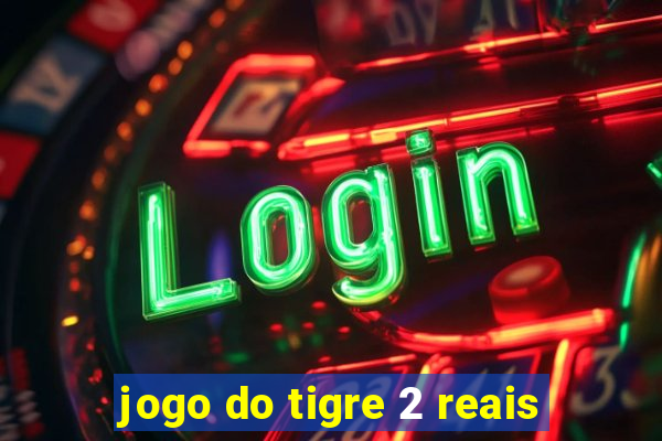 jogo do tigre 2 reais