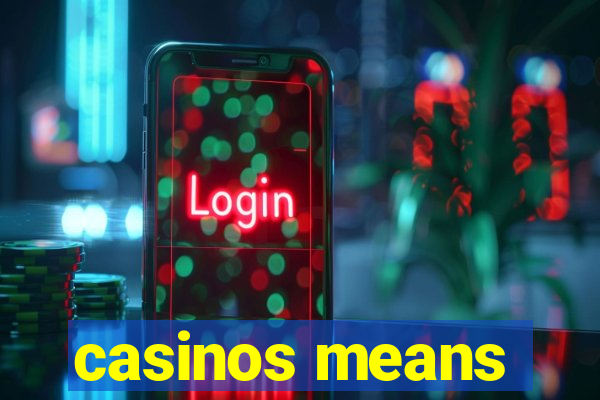 casinos means