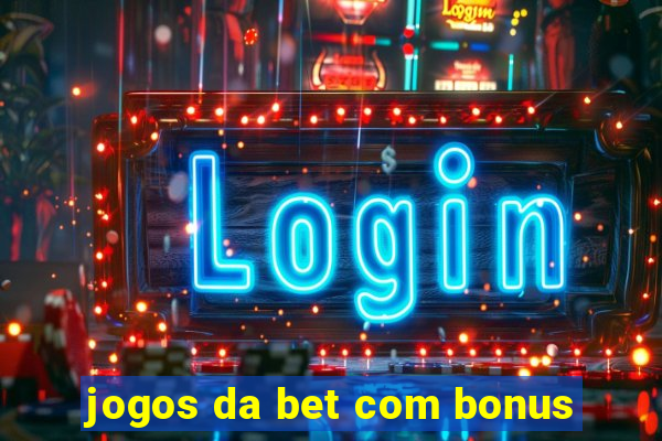 jogos da bet com bonus