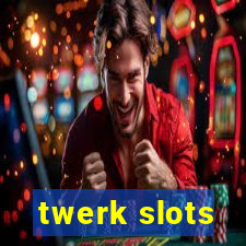 twerk slots