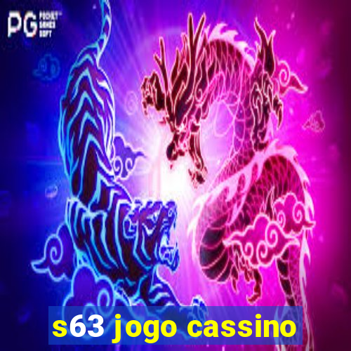 s63 jogo cassino