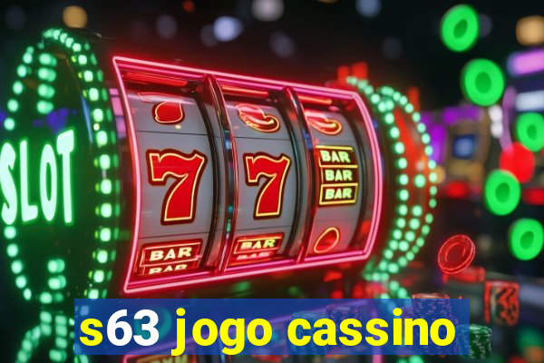 s63 jogo cassino